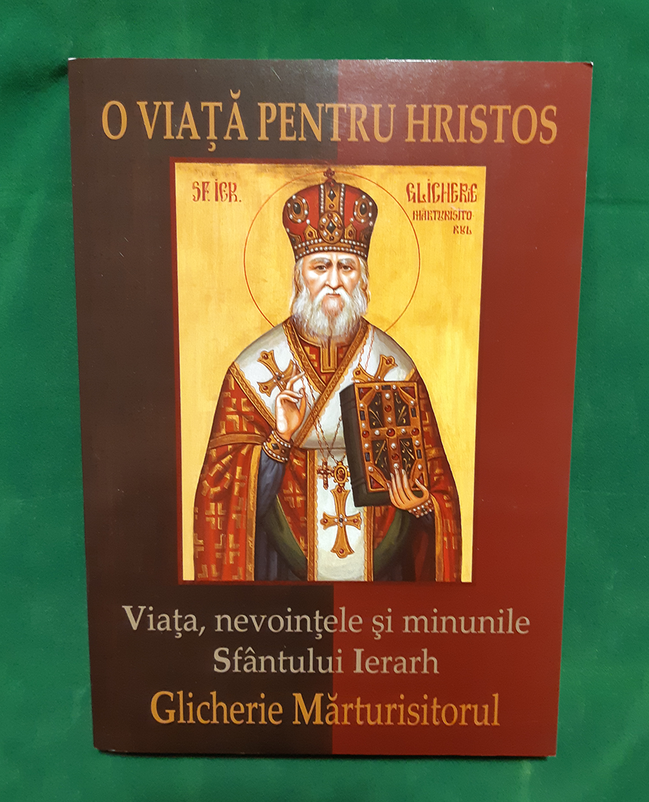 O Viață pentru Hristos - Viata Sfantului Ierarh Glicherie Marturisitorul de la Slatioara